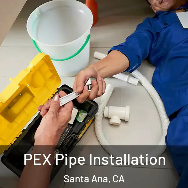  PEX Pipe Installation Santa Ana, CA
